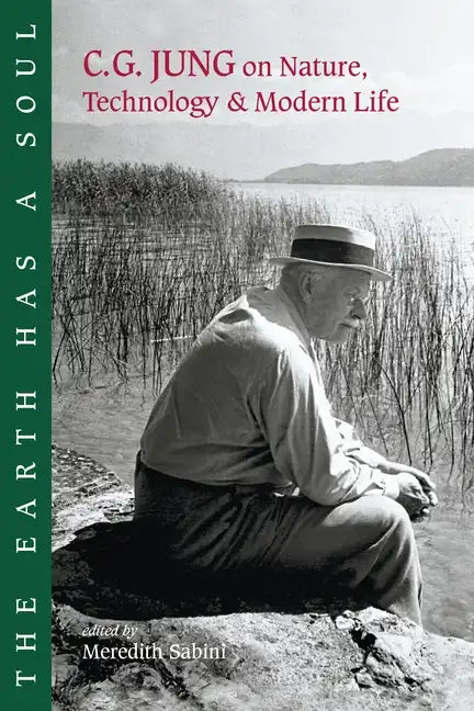 The Earth Has a Soul: C.G. Jung on Nature, Technology and Modern Life - Paperback