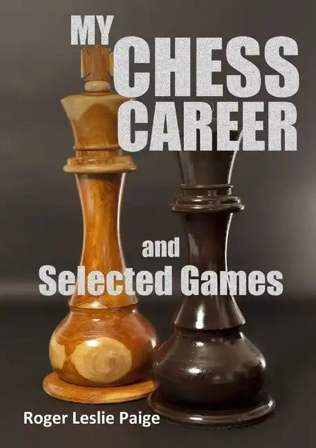 My Chess Career and Selected Games - Paperback