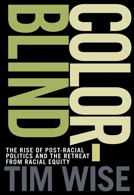 Colorblind: The Rise of Post-Racial Politics and the Retreat from Racial Equity - Paperback