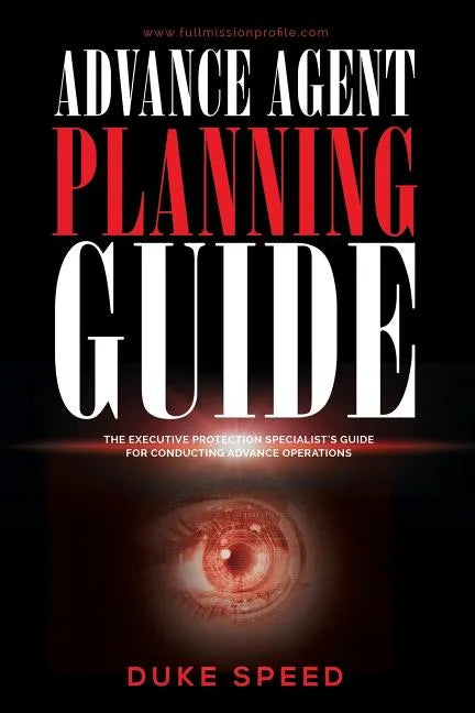 Advance Agent Planning Guide - The Executive Protection Specialist's Guide for Conducting Advance Operations - Paperback