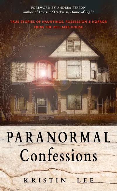 Paranormal Confessions: True Stories of Hauntings, Possession, and Horror from the Bellaire House - Paperback