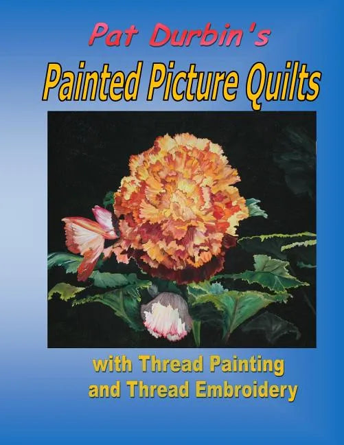 Painted Picture Quilts: with Thread Painting and Thread Embroidery - Paperback