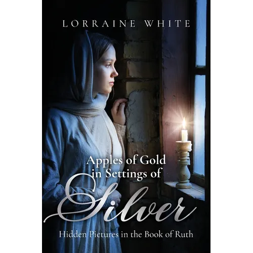Apples of Gold in Settings of Silver: Hidden Pictures in the Book of Ruth - Paperback