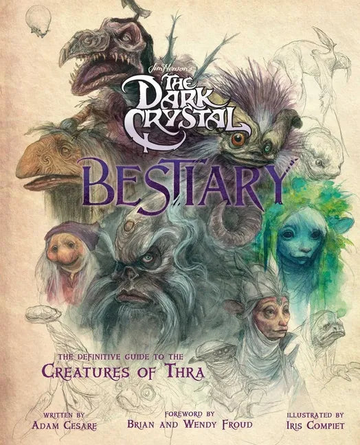 The Dark Crystal Bestiary: The Definitive Guide to the Creatures of Thra (the Dark Crystal: Age of Resistance, the Dark Crystal Book, Fantasy Art Book - Hardcover