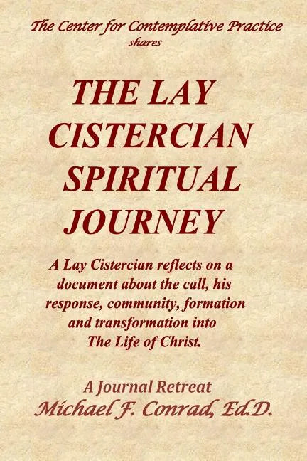 The Lay Cistercian Spiritual Journey: A Lay Cistercian reflects on his call, his response, community, formation, and transformation into The Life of C - Paperback