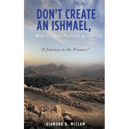 Don't Create an Ishmael, When You Were Promised an Isaac: 