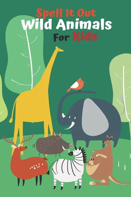 Spell it Out Wild Animals For Kids: Book for Ages 2-7 for Kids, Toddlers, Boys, Girls, Kids, preschool&Kindergarten, Guessing Game, word Guessing, Pic - Paperback