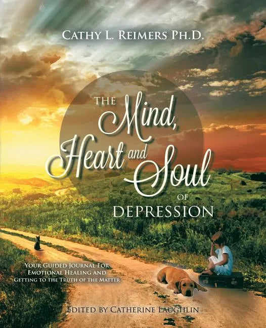 The Mind, Heart & Soul of Depression: Your Guided Journal for Emotional Healing and Getting to the Truth of the Matter - Paperback