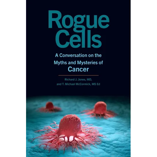 Rogue Cells: A Conversation on the Myths and Mysteries of Cancer - Hardcover