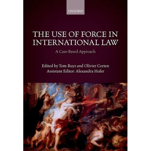 The Use of Force in International Law: A Case-Based Approach - Paperback