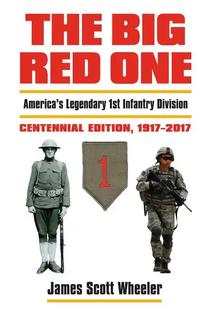 The Big Red One: America's Legendary 1st Infantry Division, Centennial Edition, 1917-2017 - Hardcover