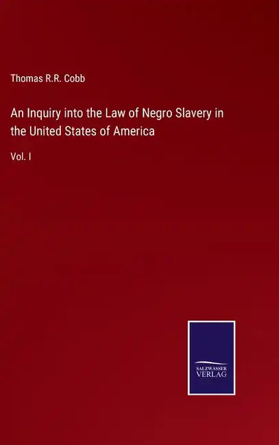 An Inquiry into the Law of Negro Slavery in the United States of America: Vol. I - Hardcover