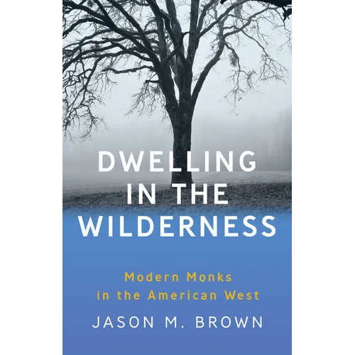 Dwelling in the Wilderness: Modern Monks in the American West - Paperback