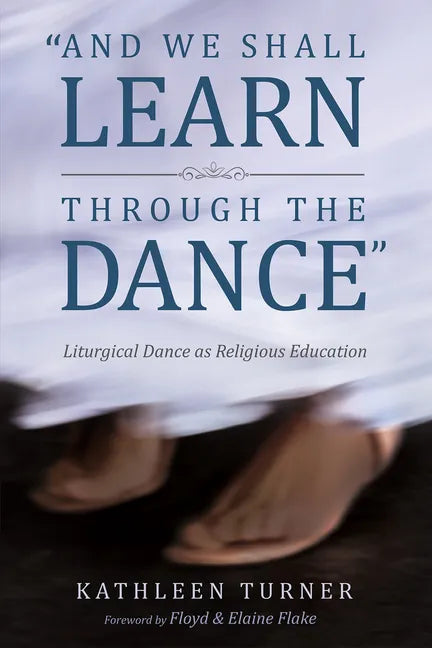 And We Shall Learn Through the Dance: Liturgical Dance as Religious Education - Paperback