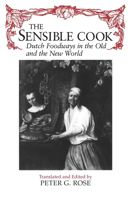 The Sensible Cook: Dutch Foodways in the Old and New World - Paperback