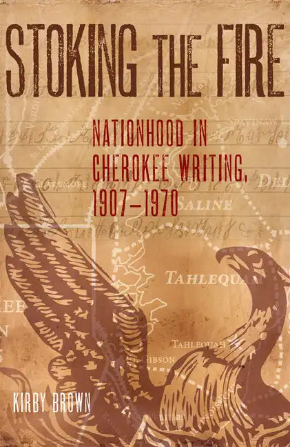 Stoking the Fire: Nationhood in Cherokee Writing, 1907-1970 - Hardcover