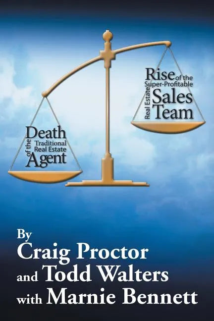 Death of the Traditional Real Estate Agent: Rise of the Super-Profitable Real Estate Sales Team - Paperback