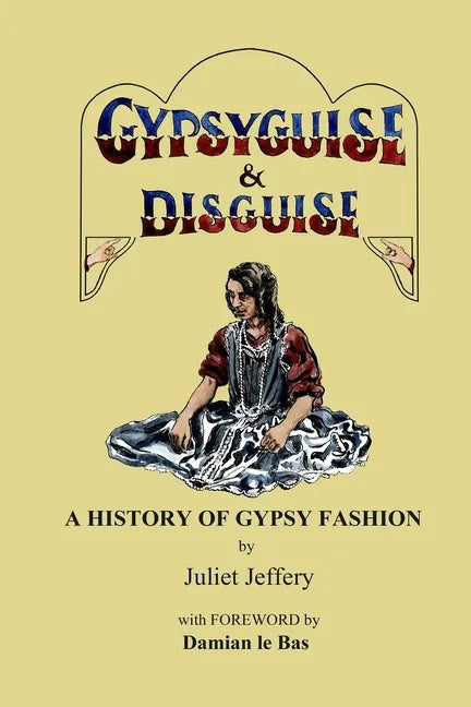 Gypsy Guise & Disguise: A History of Gypsy Fashion - Paperback