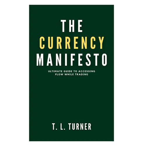 The Currency Manifesto: Ultimate Guide To Accessing Flow While Trading