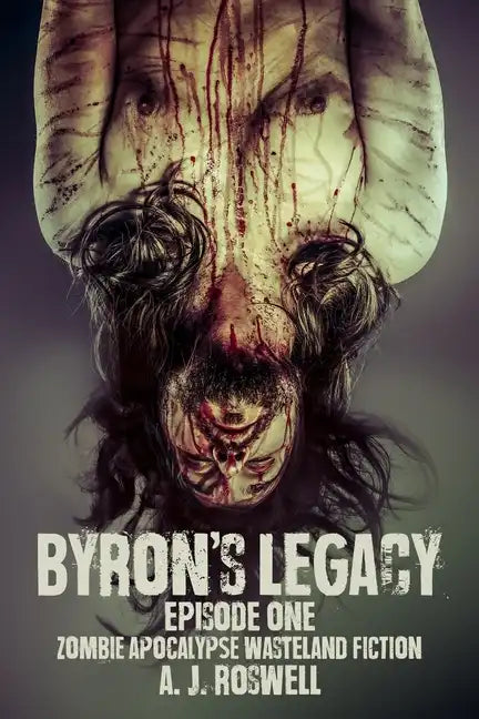 Byron's Legacy Episode 1: Zombie Apocalypse Wasteland Fiction - Paperback