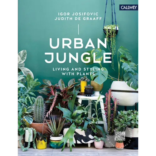 Urban Jungle: Living and Styling with Plants - Hardcover