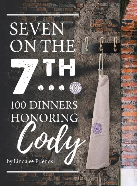 Seven on the 7Th... 100 Dinners Honoring Cody - Hardcover