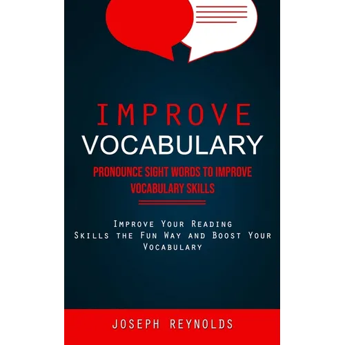 Improve Vocabulary: Pronounce Sight Words to Improve Vocabulary Skills (Improve Your Reading Skills the Fun Way and Boost Your Vocabulary) - Paperback