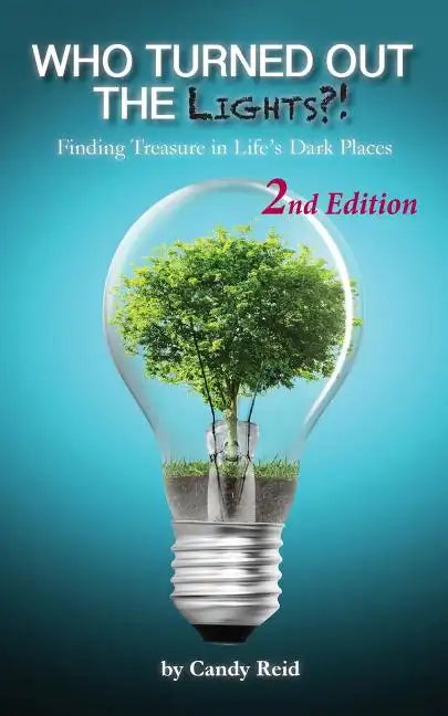 Who Turned Out the Lights?!: Finding Treasure in Life's Dark Places - Paperback