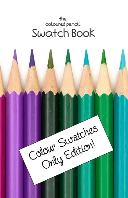 The Coloured Pencil Swatch Book: Colour Swatches Only Edition - Paperback