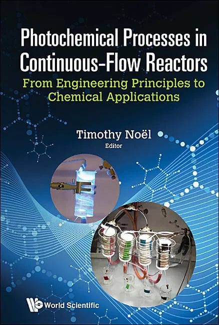 Photochemical Processes in Continuous-Flow Reactors: From Engineering Principles to Chemical Applications - Hardcover