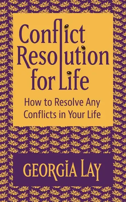 Conflict Resolution for Life: How to Resolve Any Conflicts in Your Life - Paperback