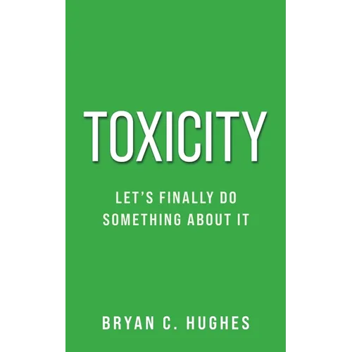 Toxicity: Let's Finally Do Something About It! - Paperback