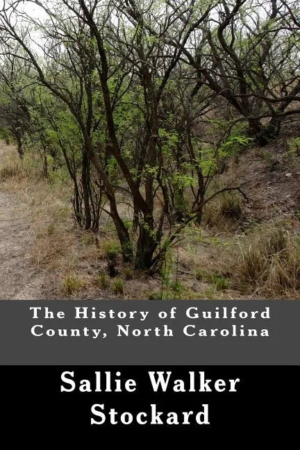 The History of Guilford County, North Carolina - Paperback