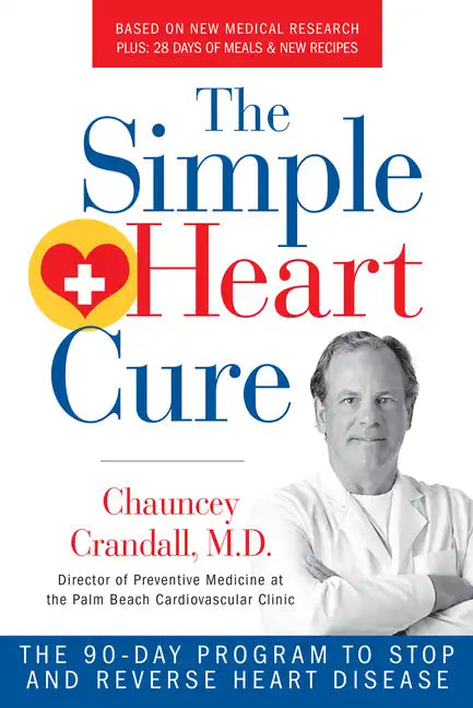 The Simple Heart Cure: The 90-Day Program to Stop and Reverse Heart Disease Revised & Updated 2nd Edition - Paperback