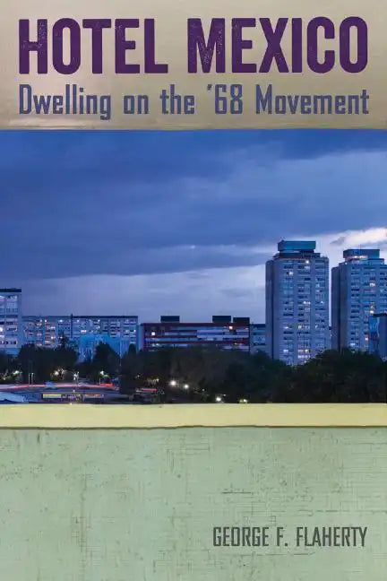 Hotel Mexico: Dwelling on the '68 Movement - Paperback