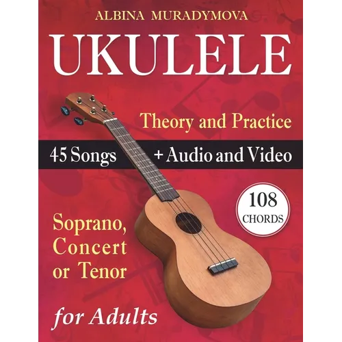 Ukulele for Adults: How to Play the Ukulele with 45 Songs. Beginner's Book + Audio and Video - Paperback