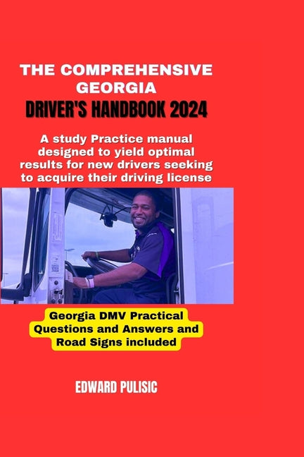 The Comprehensive Georgia Driver's Handbook 2024: A study and practice manual designed to yield optimal results for new drivers seeking to acquire the - Paperback