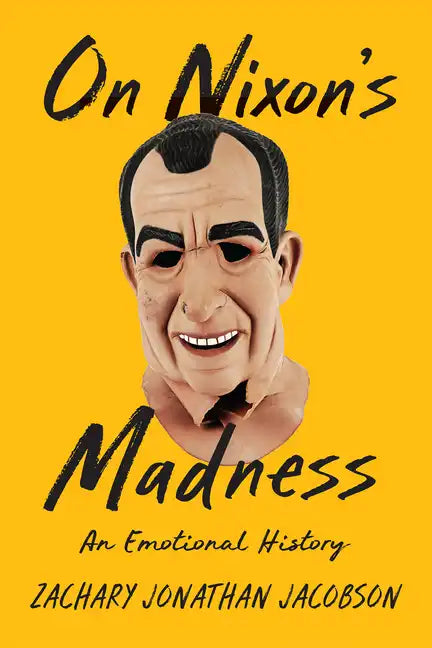 On Nixon's Madness: An Emotional History - Hardcover