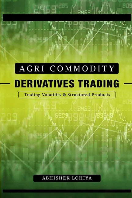 Agri-Commodity Derivatives Trading: Trading Volatility & Structured Products - Paperback