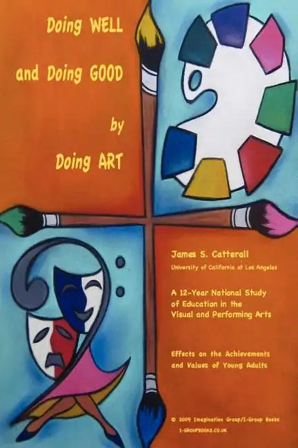 Doing Well and Doing Good by Doing Art: The Effects of Education in the Visual and Performing Arts on the Achievements and Values of Young Adults - Paperback