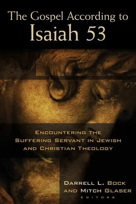 The Gospel According to Isaiah 53: Encountering the Suffering Servant in Jewish and Christian Theology - Paperback