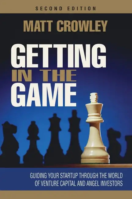 Getting in the Game, Second Edition: Guiding Your Startup Through the World of Venture Capital and Angel Investors - Paperback