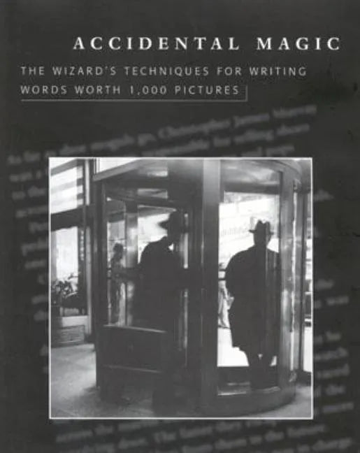 Accidental Magic: The Wizard's Techniques for Writing Words Worth 1,000 Pictures - Hardcover