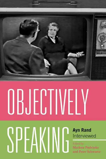 Objectively Speaking: Ayn Rand Interviewed - Paperback