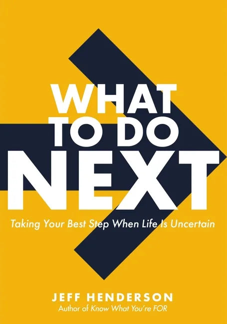 What to Do Next: Taking Your Best Step When Life Is Uncertain - Hardcover