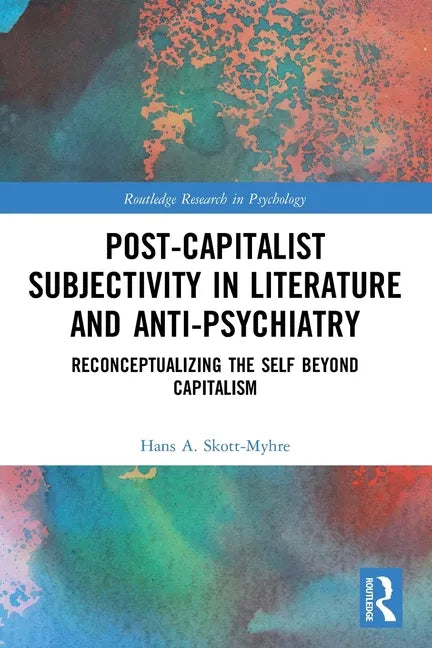 Post-Capitalist Subjectivity in Literature and Anti-Psychiatry: Reconceptualizing the Self Beyond Capitalism - Paperback