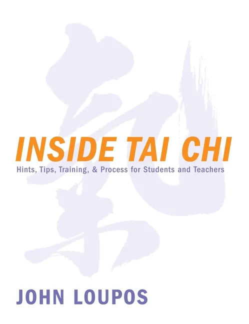 Inside Tai Chi: Hints, Tips, Training & Process for Students and Teachers - Paperback