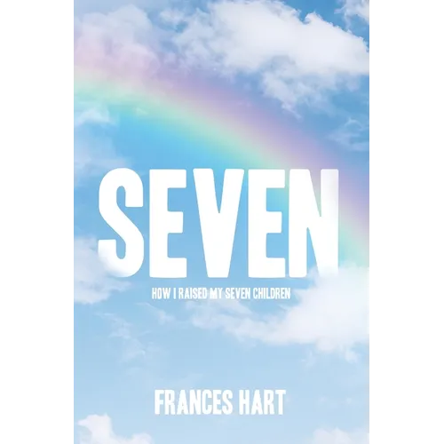 Seven: How I Raised My Seven Children - Paperback