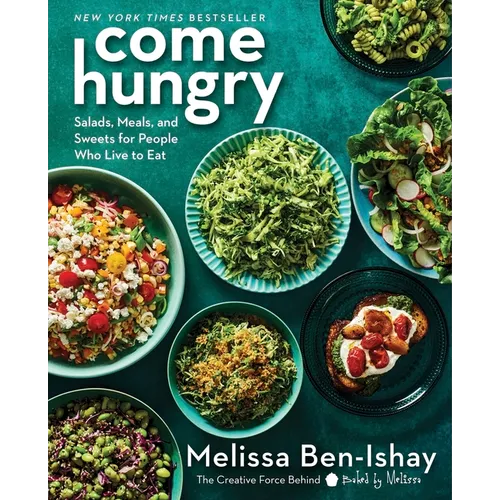 Come Hungry: Salads, Meals, and Sweets for People Who Live to Eat - Hardcover