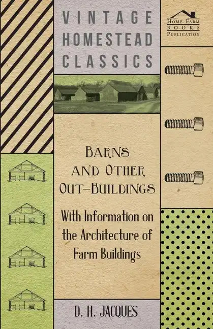 Barns and Other Out-Buildings - With Information on the Architecture of Farm Buildings - Paperback